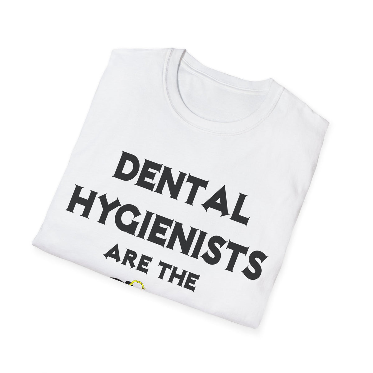 Dental Hygienists Are The Bomb! - Unisex Softstyle T-Shirt