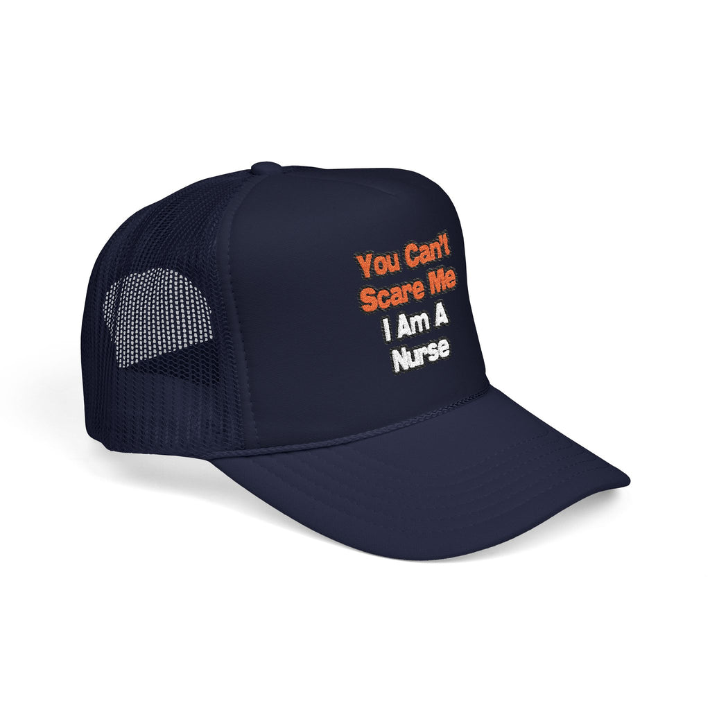 You Can't Scare Me...Nurse - Foam Trucker Hat
