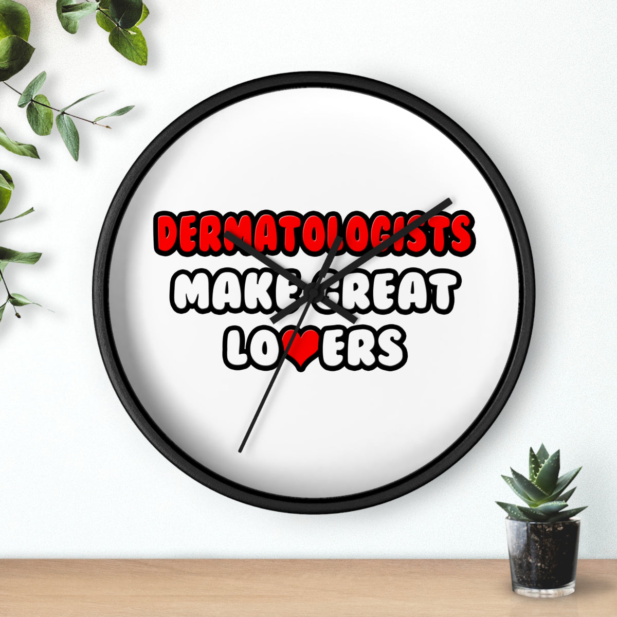 Dermatologists Make Great Lovers - Wall Clock