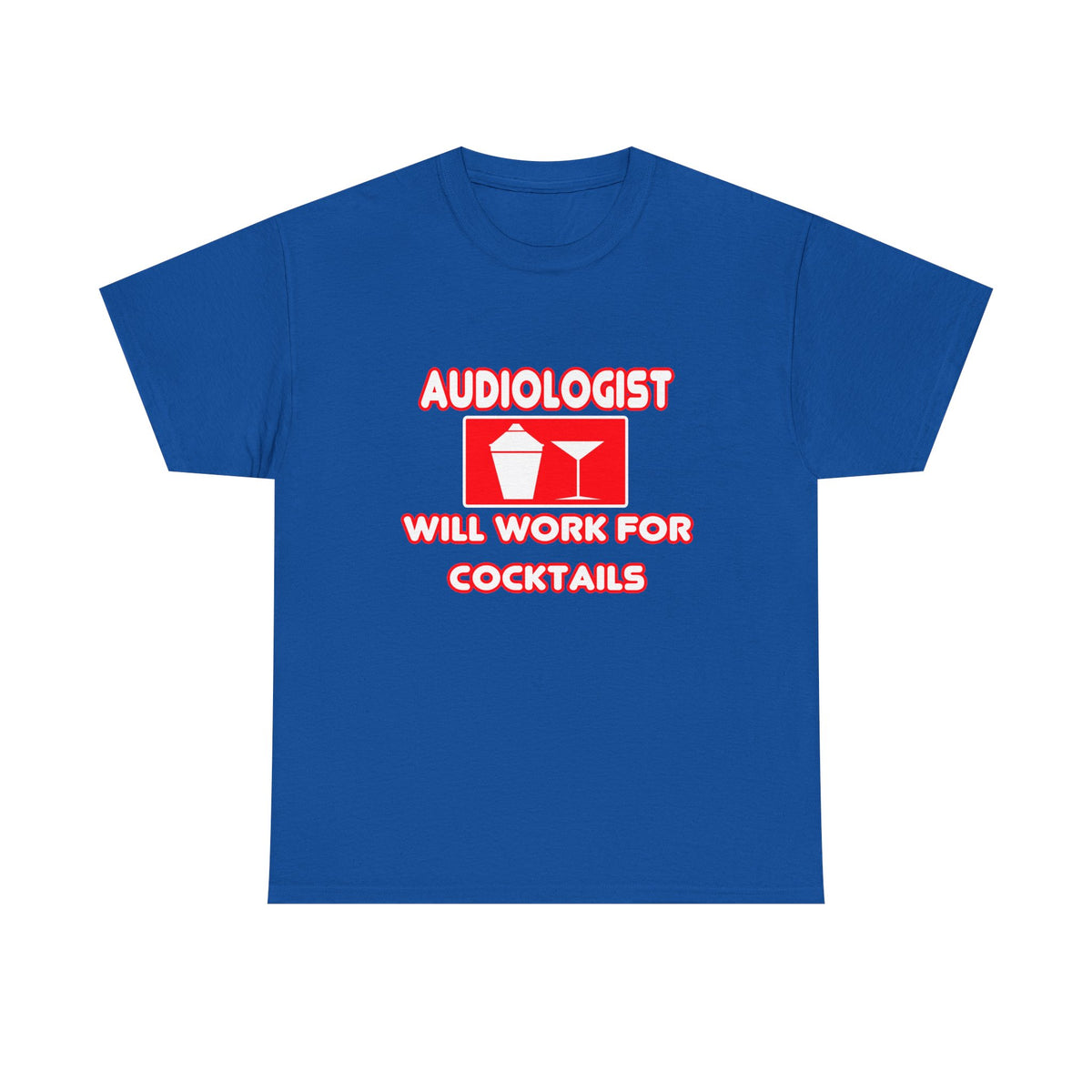 Audiologist ... Will Work For Cocktails - Unisex Heavy Cotton Tee