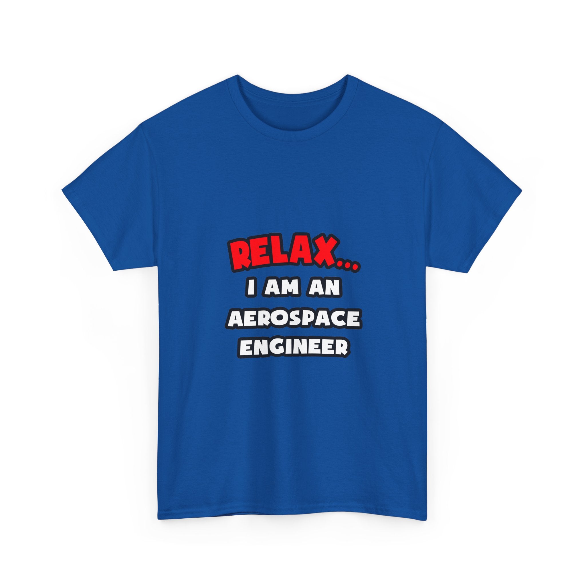 Relax ... I Am An Aerospace Engineer - Unisex Heavy Cotton Tee