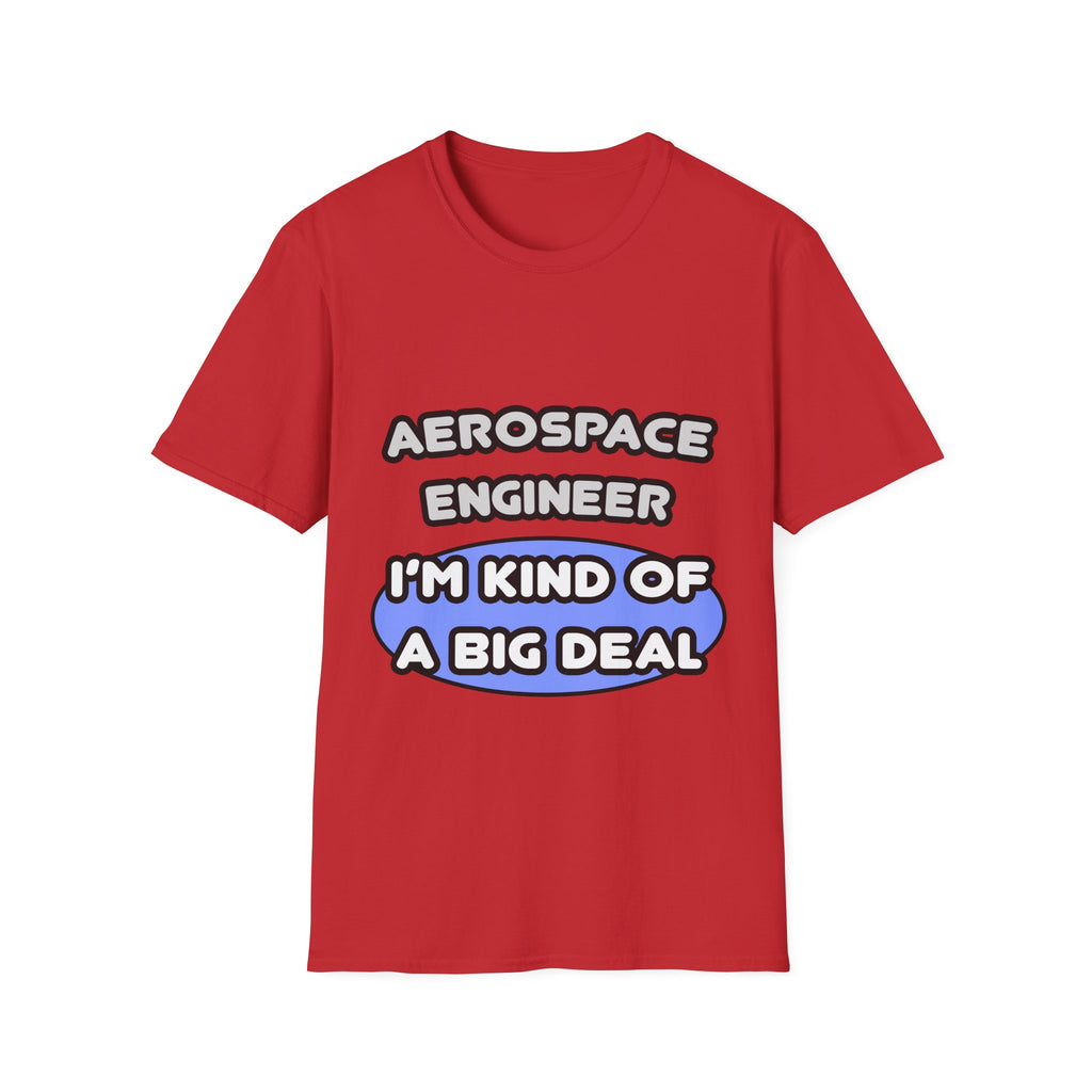 Aerospace Engineer...Kind of a Big Deal (2) - Unisex Softstyle T-Shirt