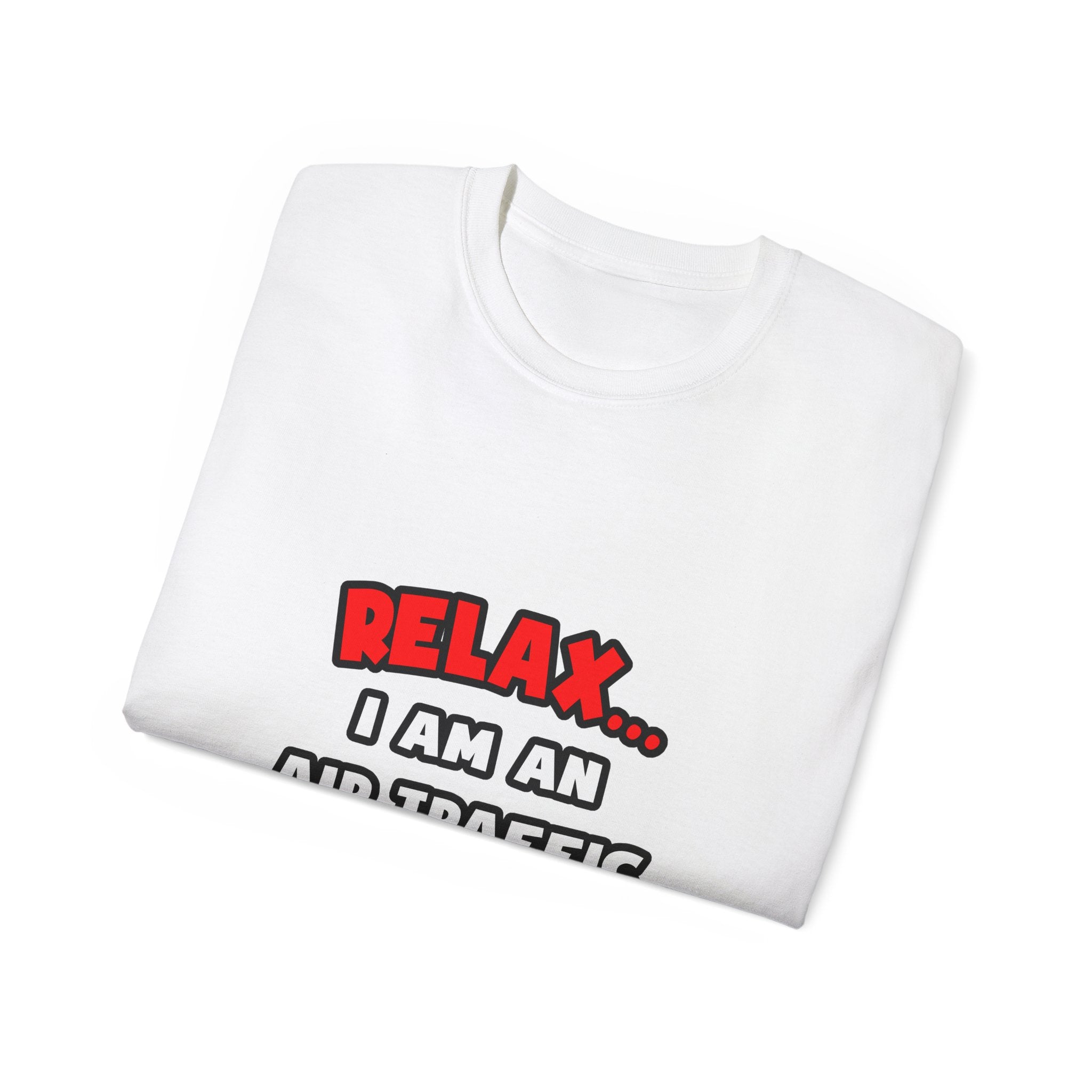 Relax ... I Am An Air Traffic Controller - Unisex Ultra Cotton Tee