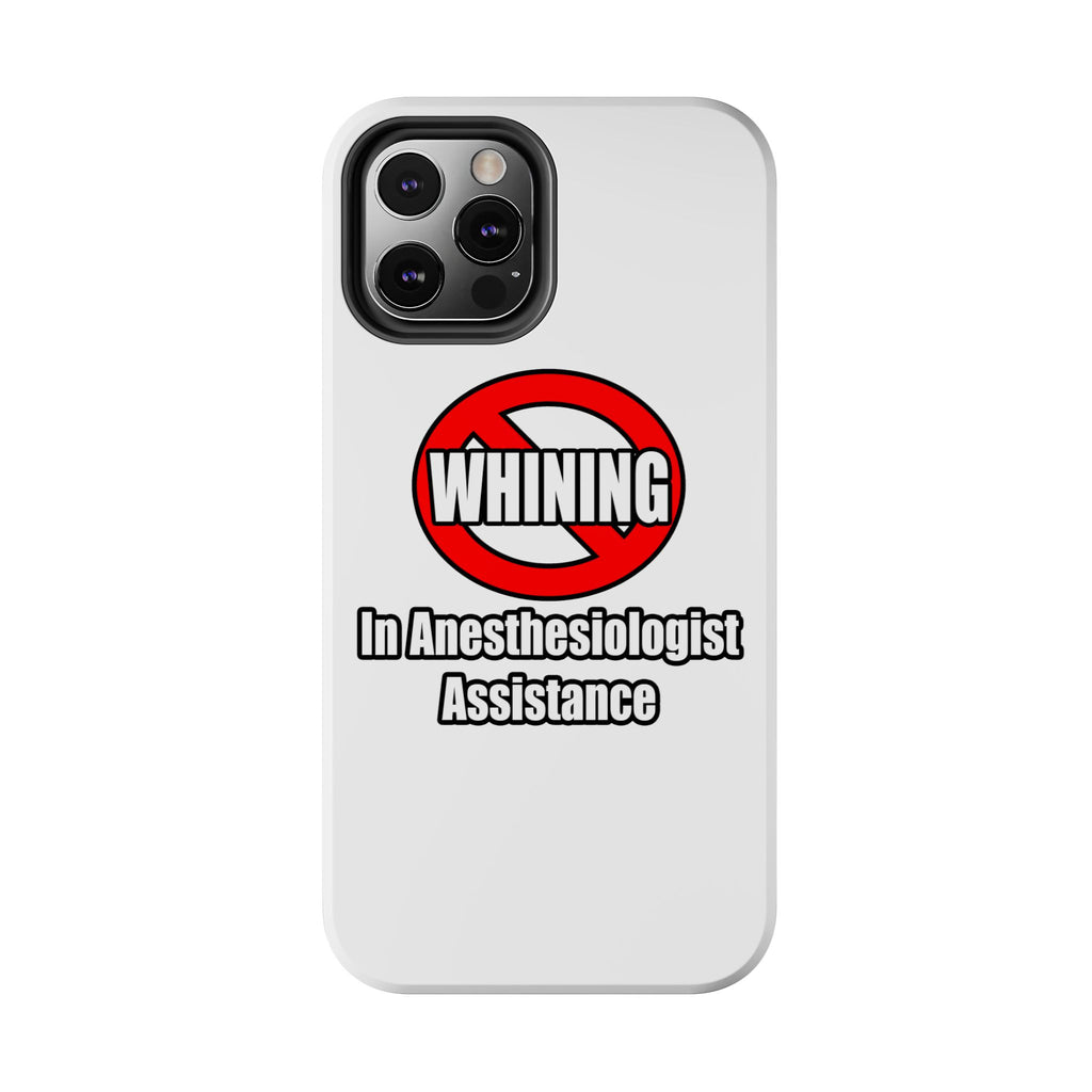 No Whining In Anesthesiologist Assistance - Tough Phone Cases