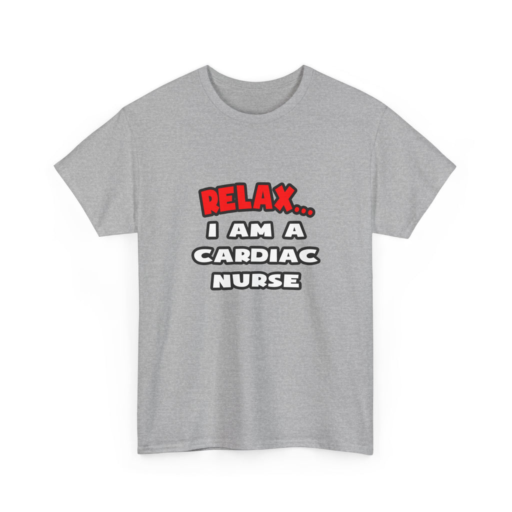 Relax ... I Am A Cardiac Nurse - Unisex Heavy Cotton Tee