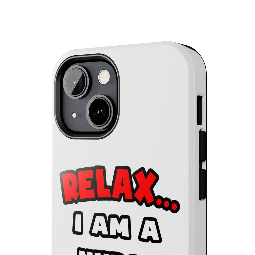 Relax ... I Am A Nurse - Tough Phone Cases