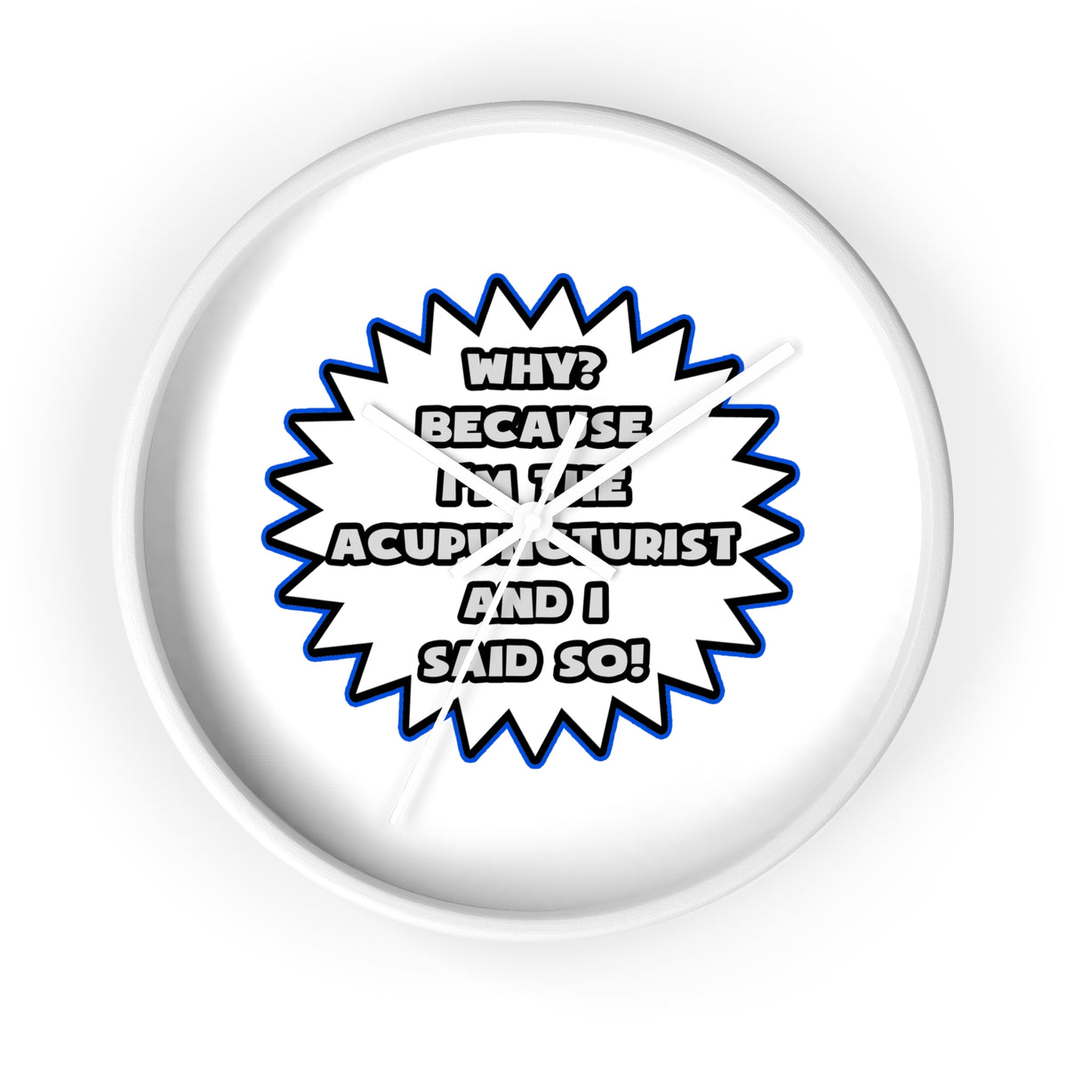 Acupuncturist .. Because I Said So - Wall Clock