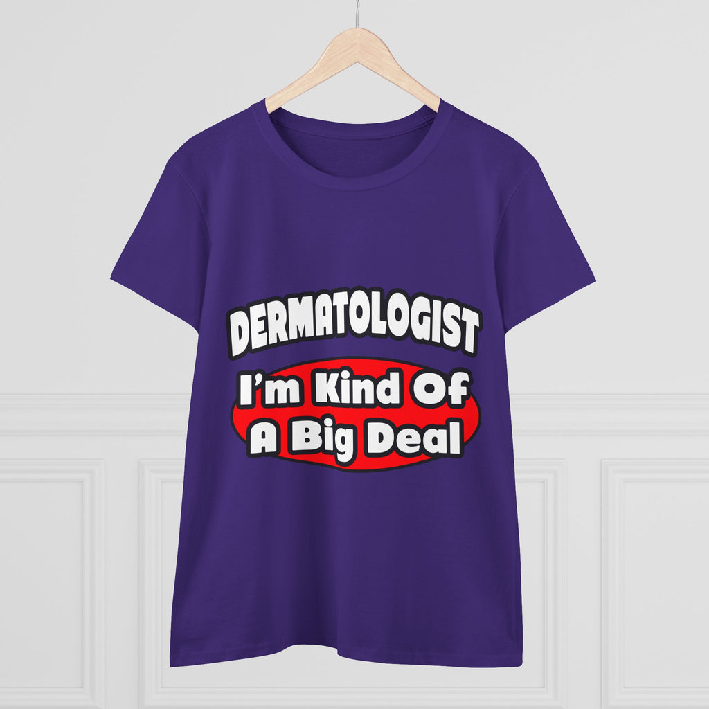 Dermatologist...Big Deal - Women's Midweight Cotton Tee
