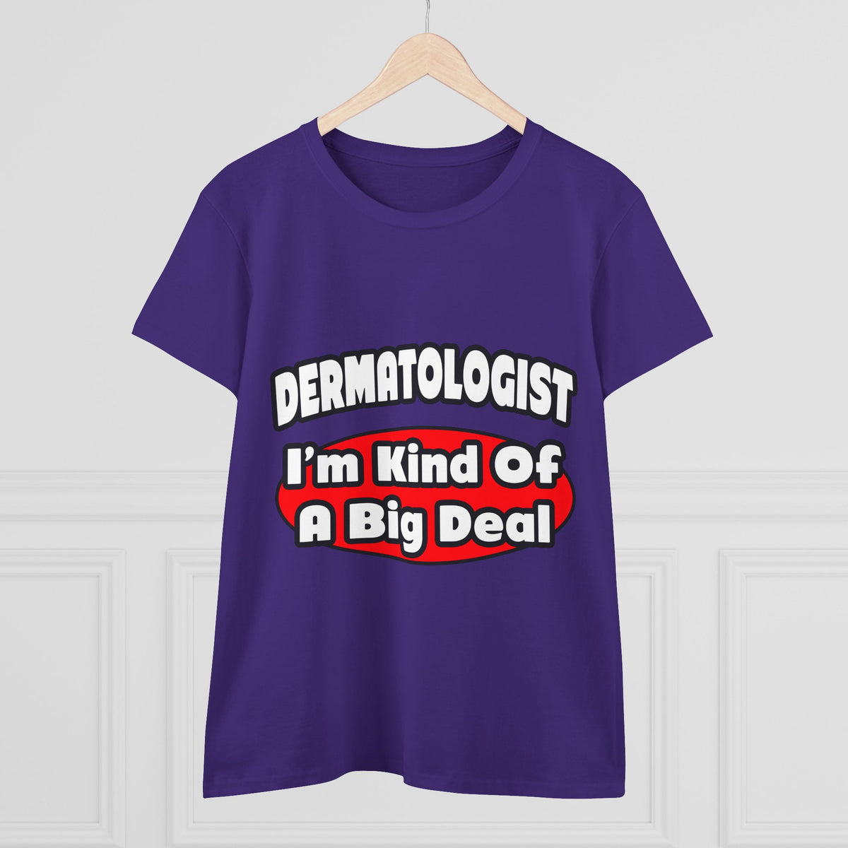 Dermatologist...Big Deal - Women's Midweight Cotton Tee