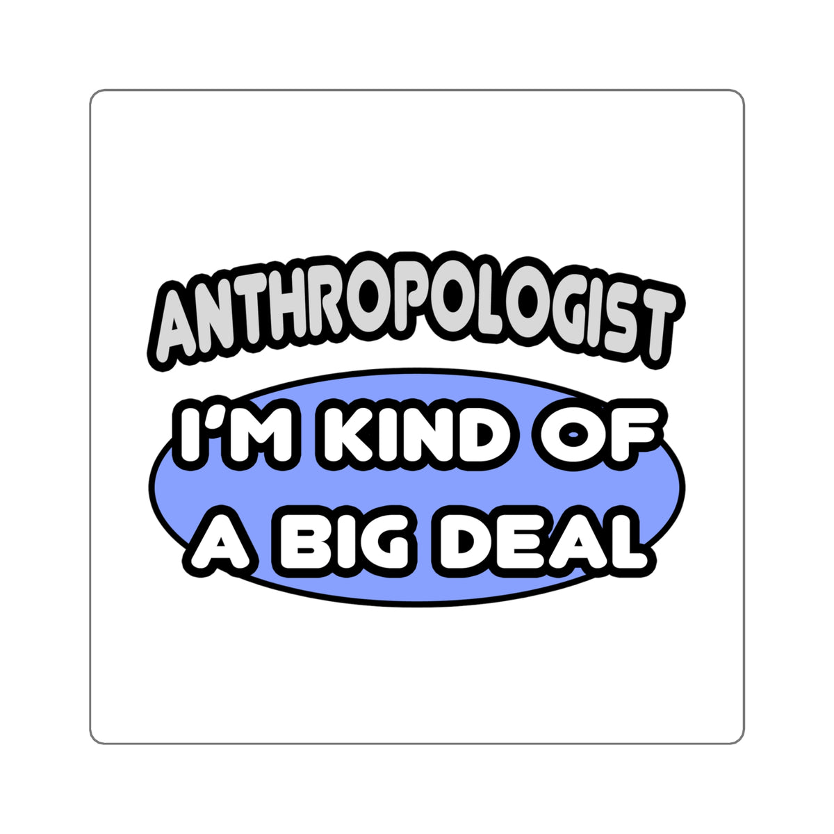 Anthropologist...Kind of a Big Deal - Square Stickers