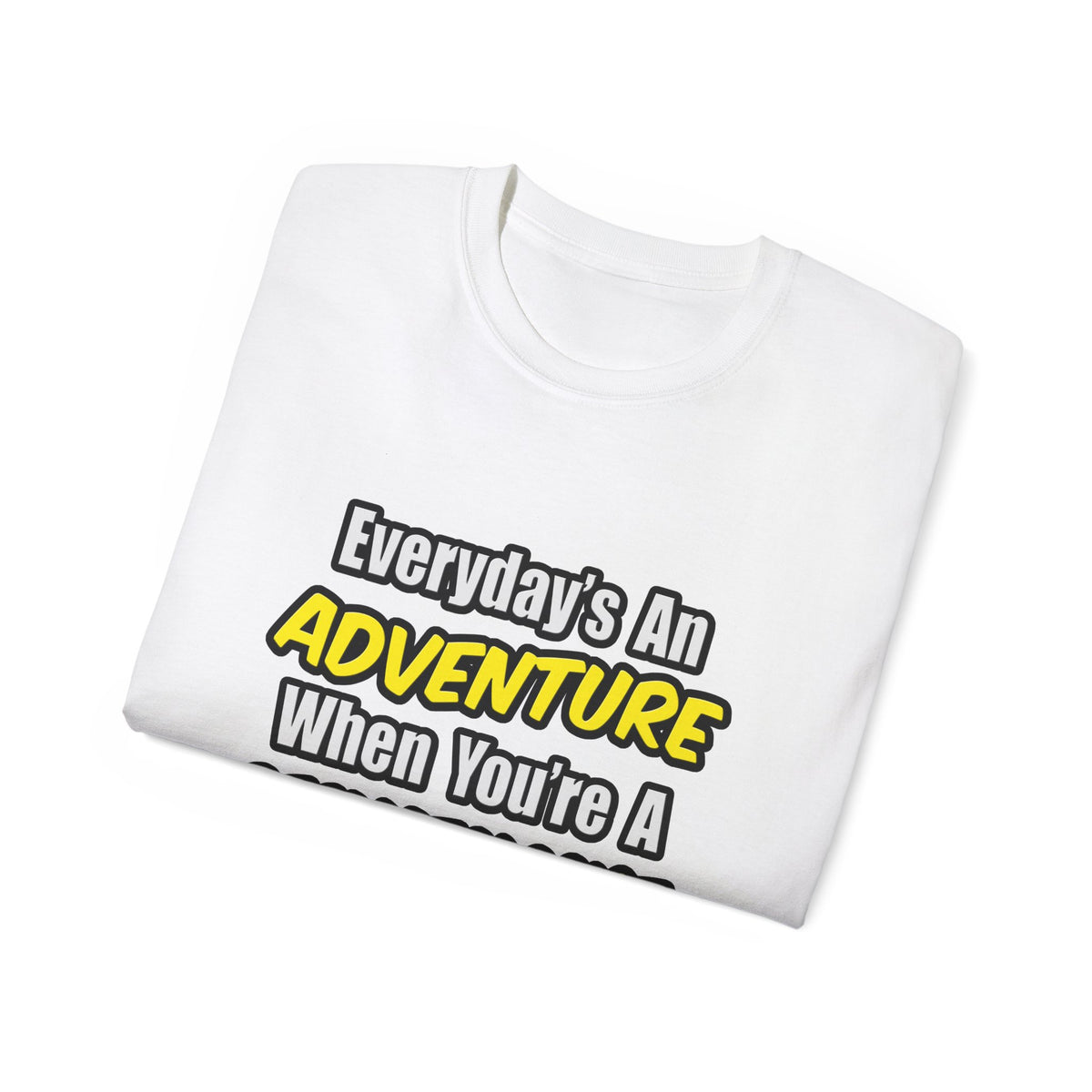 Everyday's An Adventure...Dermatologist - Unisex Ultra Cotton Tee