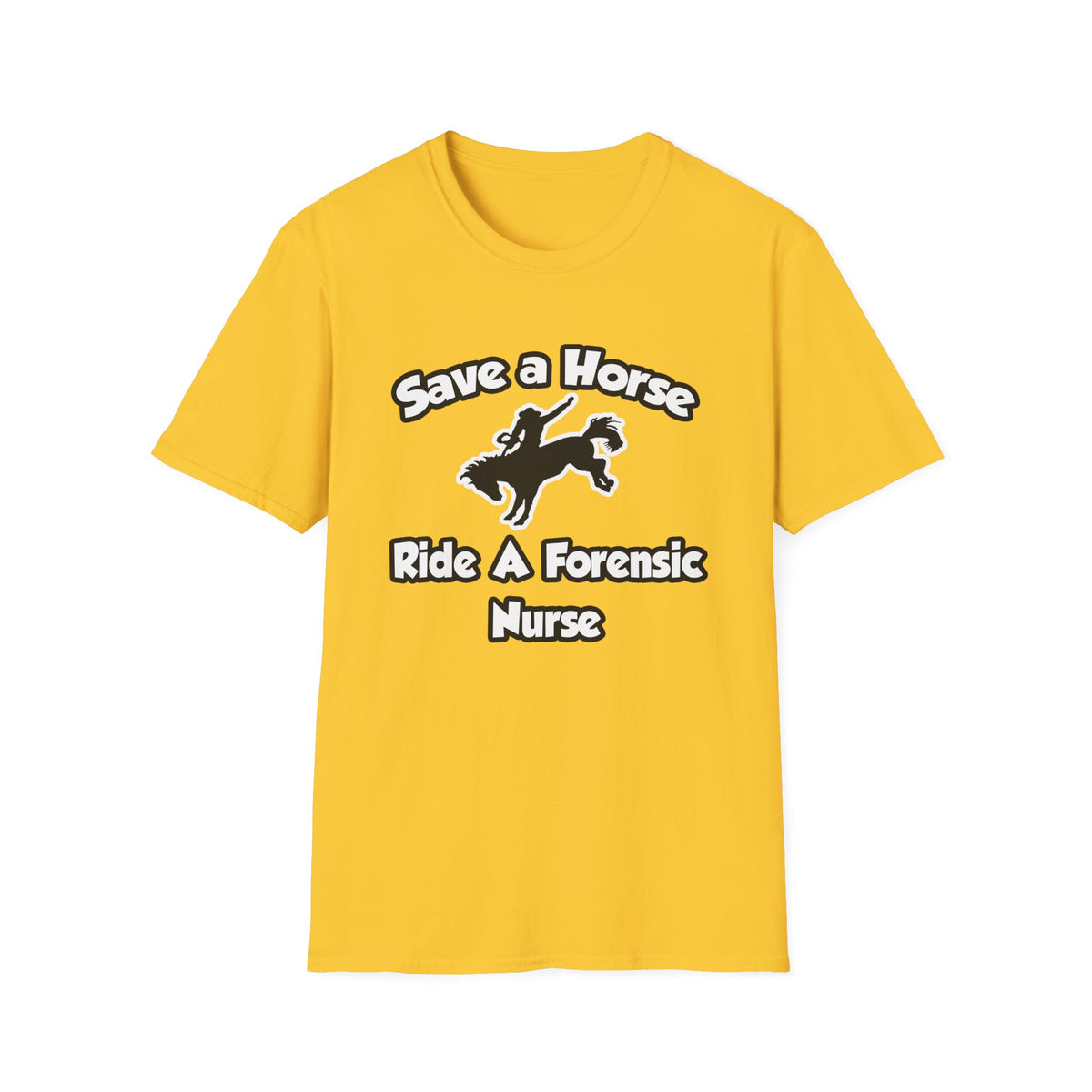 Save a Horse, Ride a Forensic Nurse - Unisex Softstyle T-Shirt