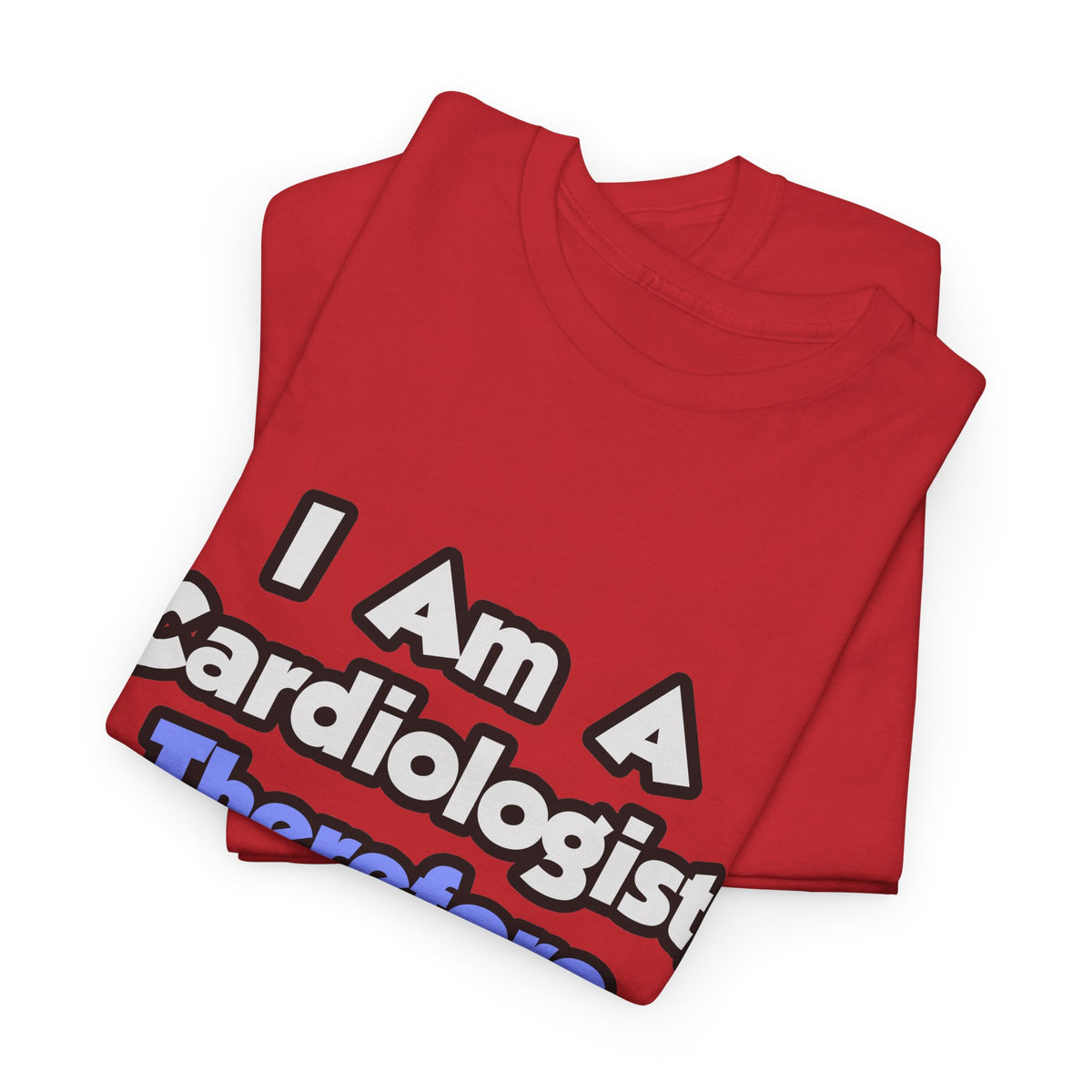 I Am A Cardiologist, Therefore I Drink - Unisex Heavy Cotton Tee