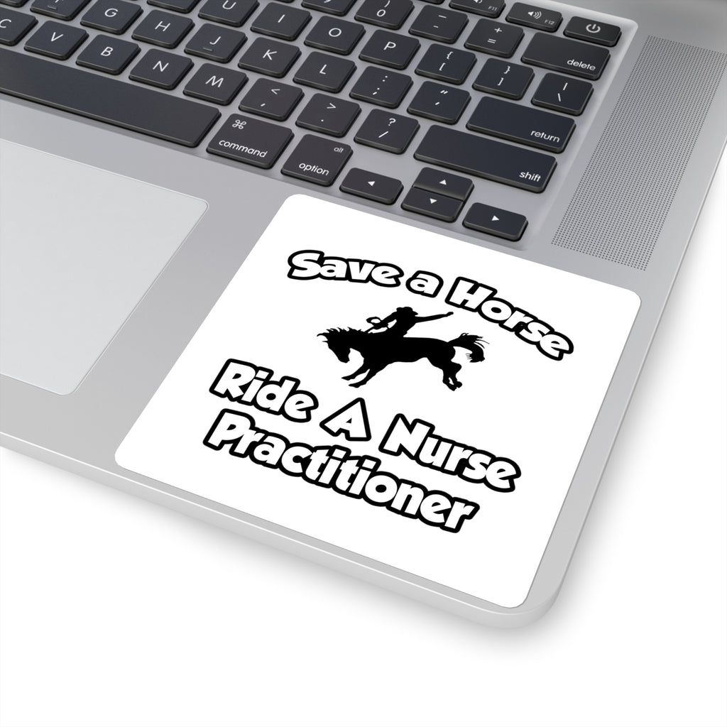 Save a Horse, Ride a Nurse Practitioner - Square Stickers