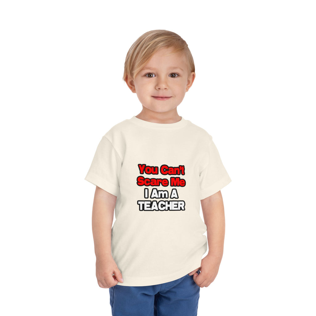 You Can't Scare Me...Teacher - Toddler Short Sleeve Tee