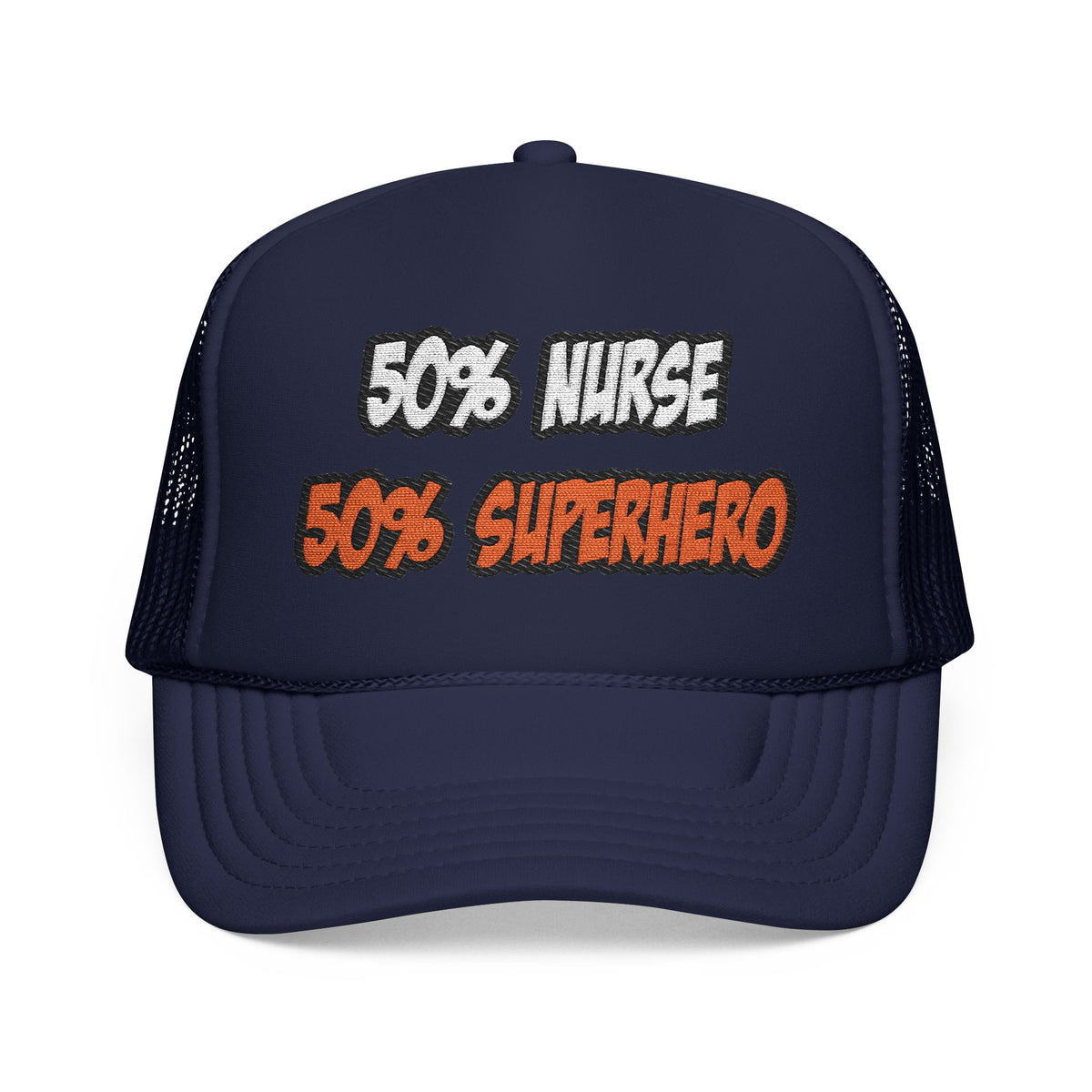 Half Nurse...Half Superhero - Foam Trucker Hat