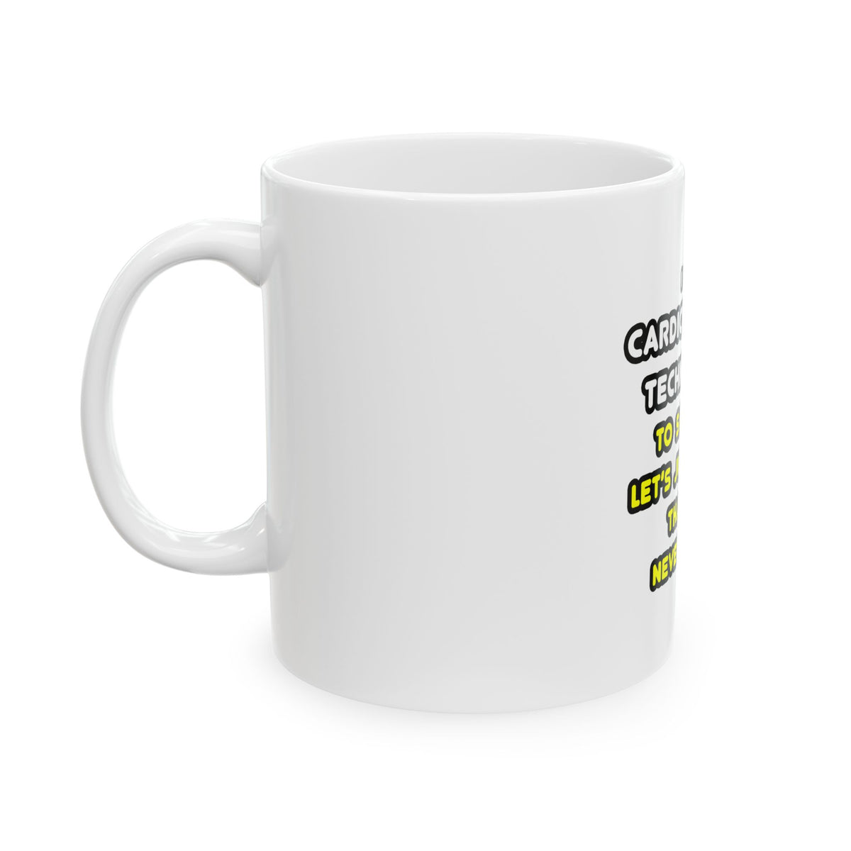 Funny Cardiovascular Technologist T Shirts - Ceramic Mug, (11oz, 15oz)