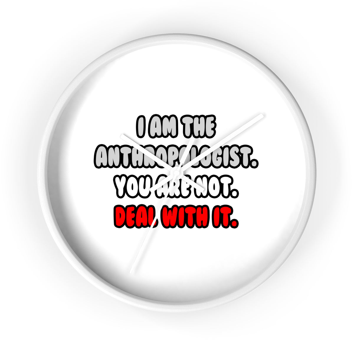 Deal With It ... Funny Anthropologist - Wall Clock