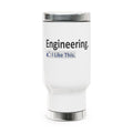 Engineering...I Like This - Stainless Steel Travel Mug with Handle, 14oz