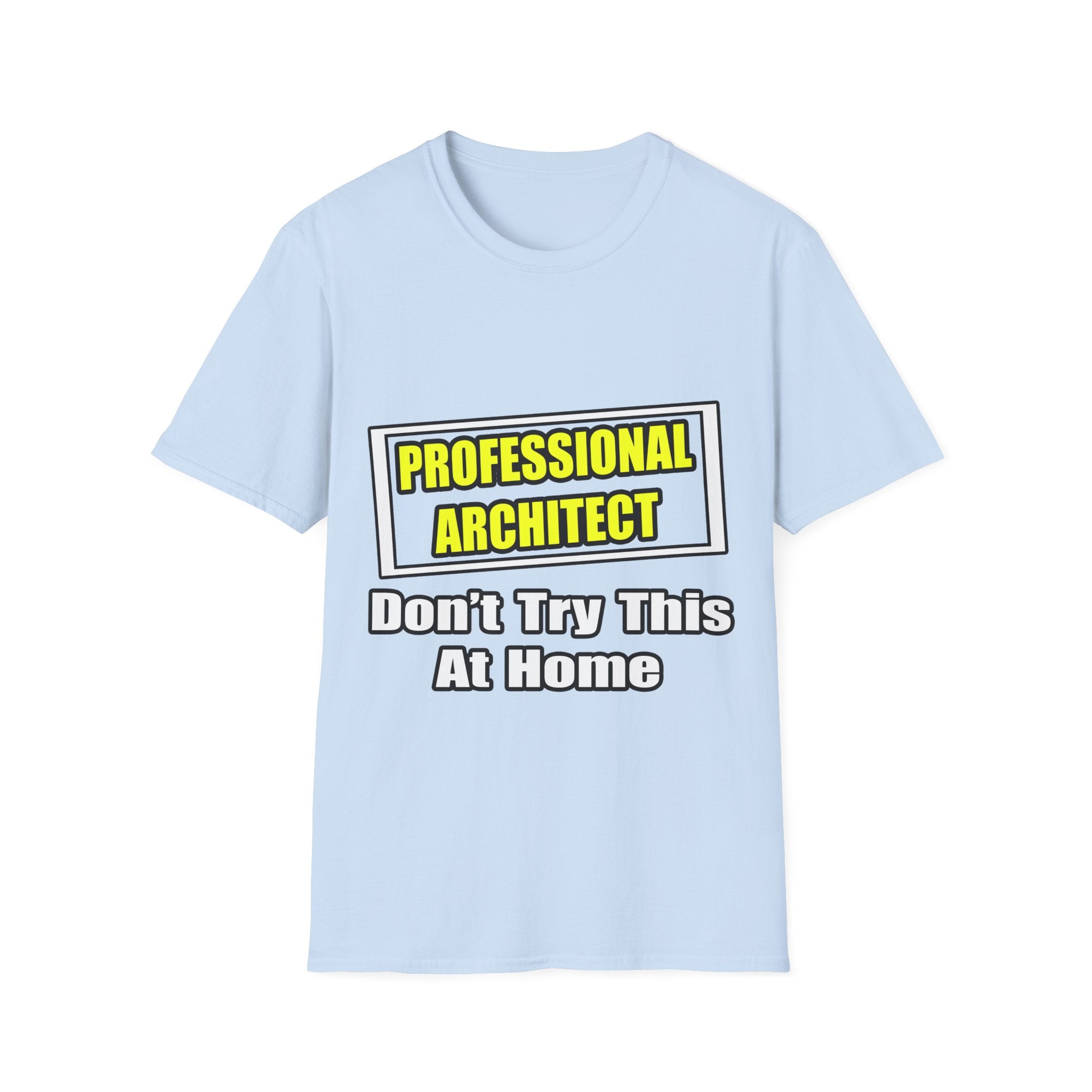 Professional Architect...Don't Try This At Home - Unisex Softstyle T-Shirt