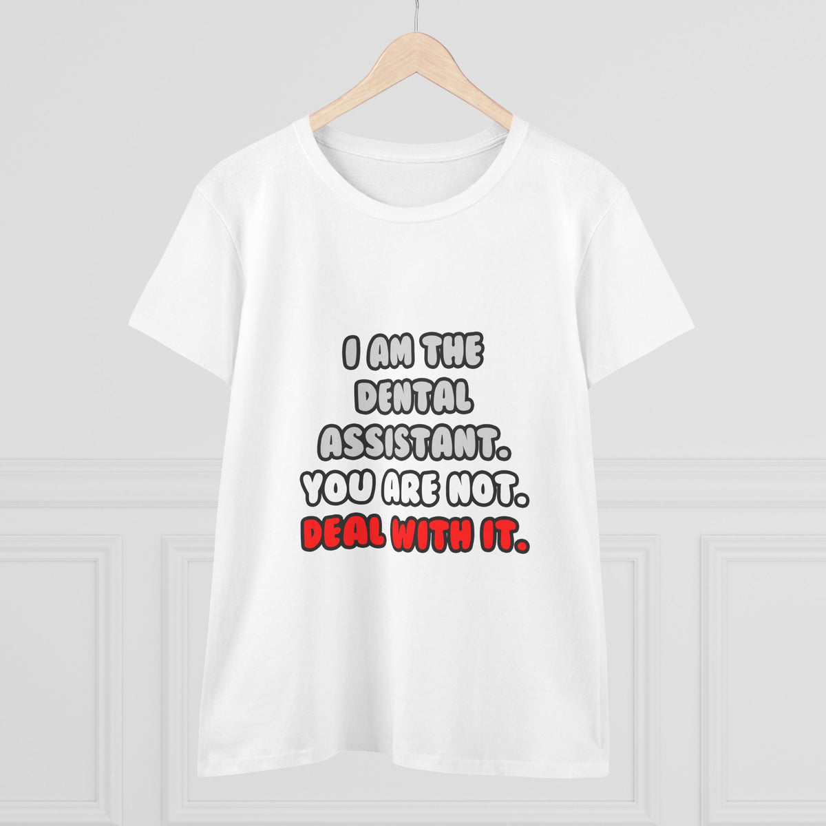 Deal With It ... Funny Dental Assistant - Women's Midweight Cotton Tee