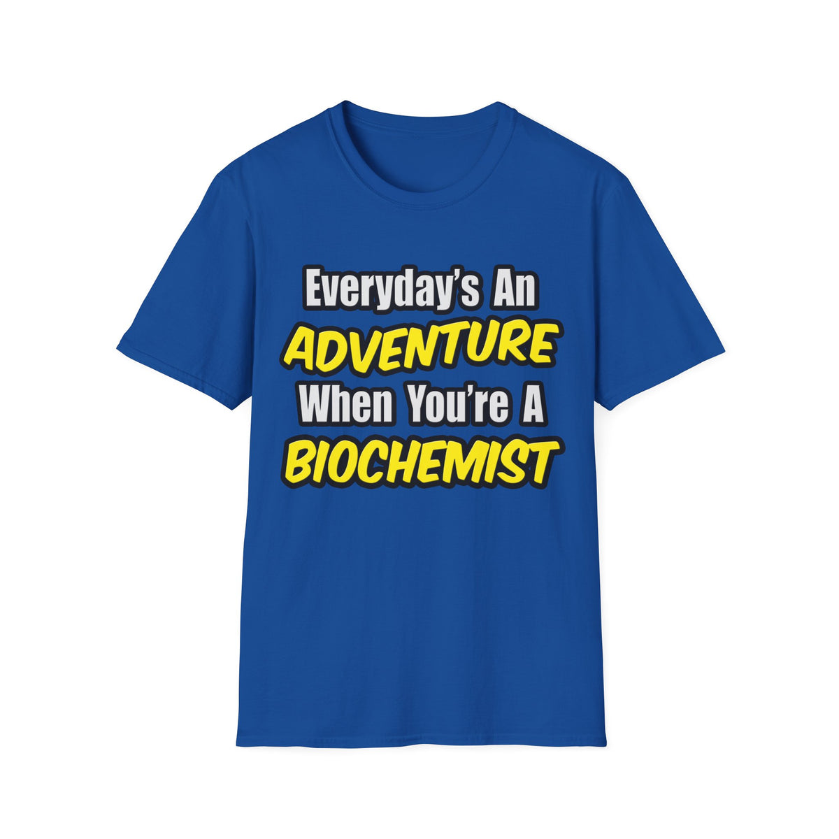 Everyday's An Adventure...Biochemist - Unisex Softstyle T-Shirt