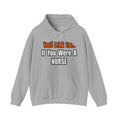 You'd Drink Too...Nurse - Unisex Heavy Blend™ Hooded Sweatshirt