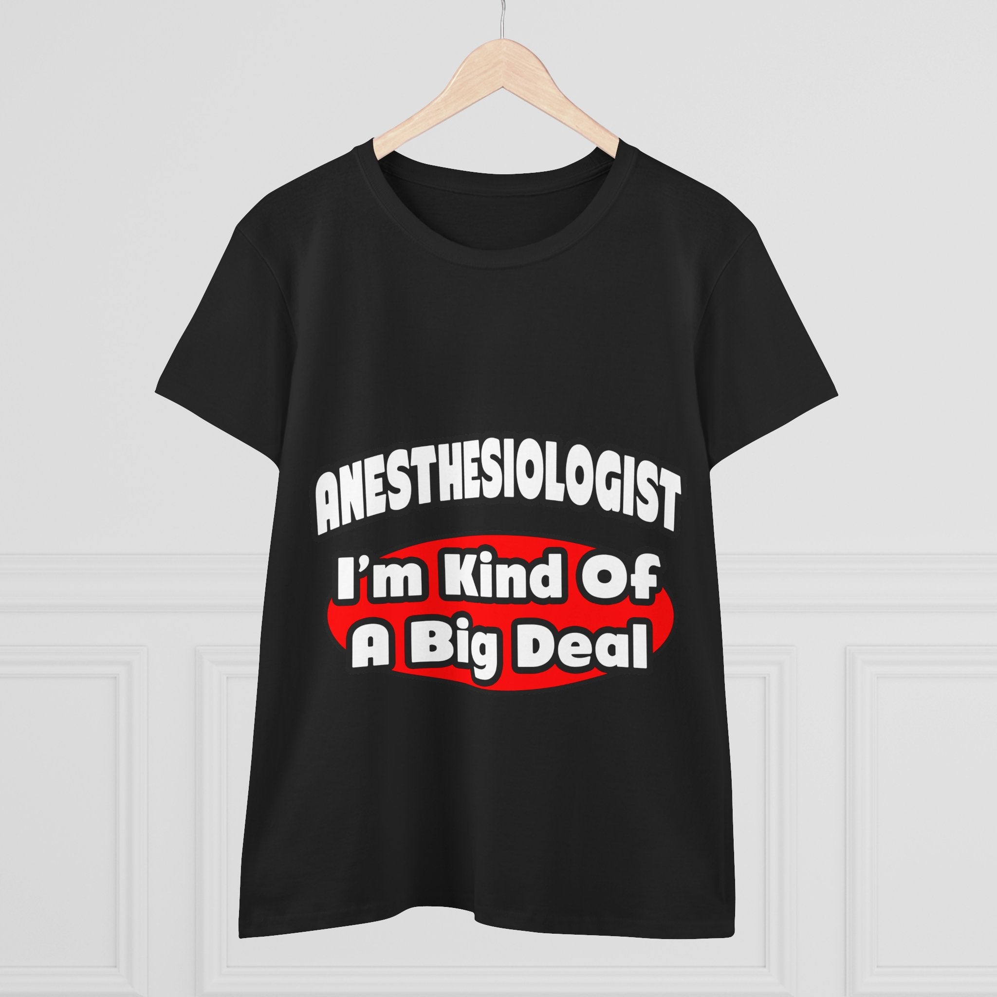 Anesthesiologist...Big Deal - Women's Midweight Cotton Tee