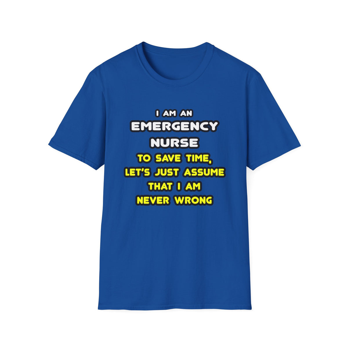 Funny Emergency Nurse T Shirts and Gifts - Unisex Softstyle T-Shirt