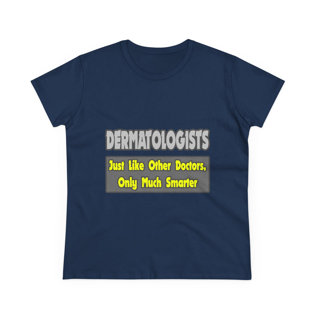 Dermatologists...Smarter - Women's Midweight Cotton Tee