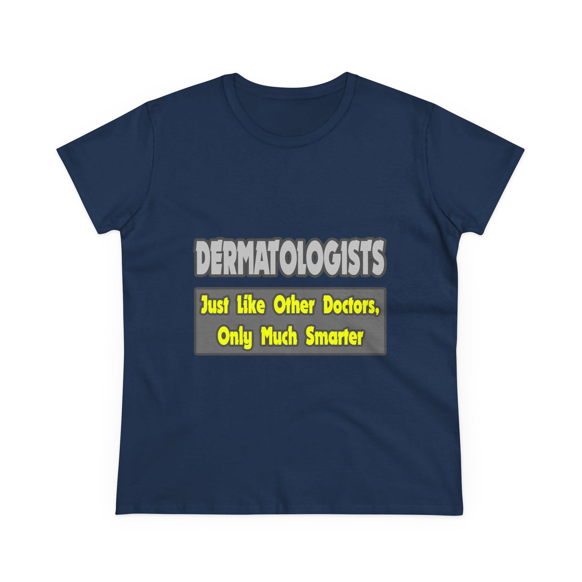 Dermatologists...Smarter - Women's Midweight Cotton Tee