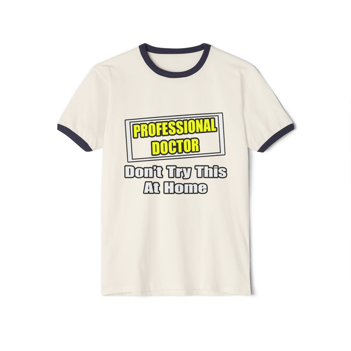 Professional Doctor...Don't Try This At Home - Unisex Cotton Ringer T-Shirt
