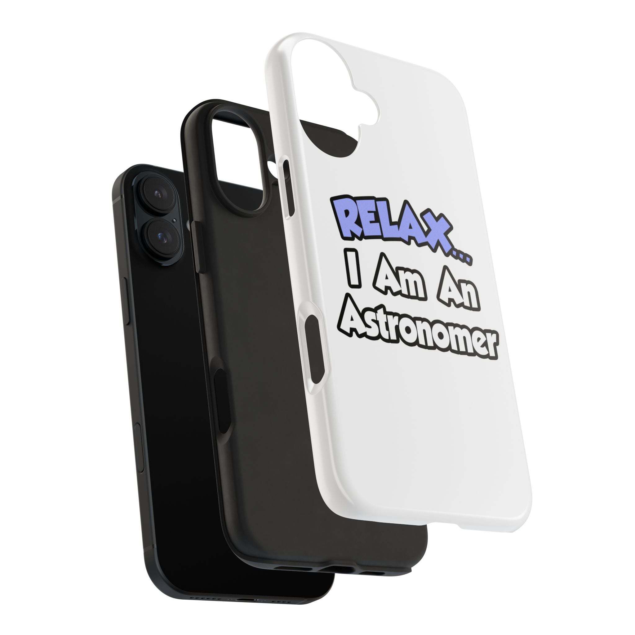 Relax...I'm An Astronomer - Tough Phone Cases