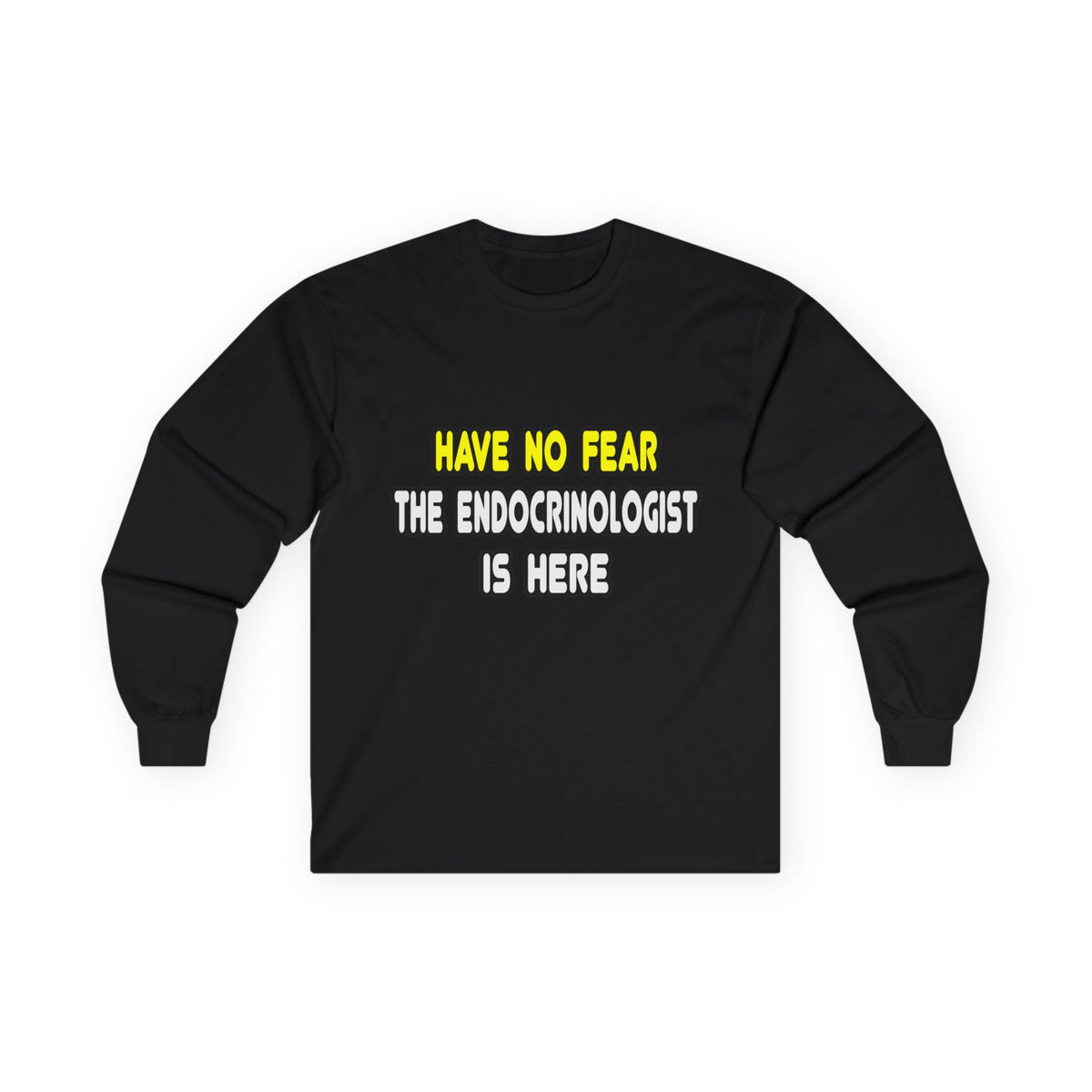 Have No Fear, The Endocrinologist Is Here - Unisex Ultra Cotton Long Sleeve Tee