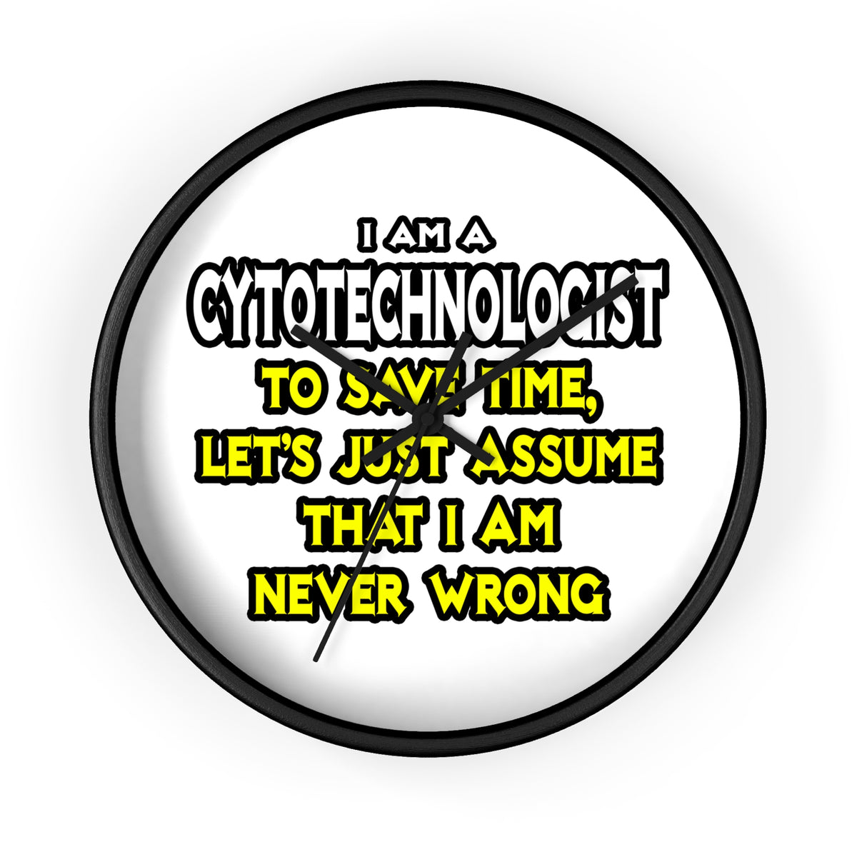 Cytotechnologist .. Assume I Am Never Wrong - Wall Clock