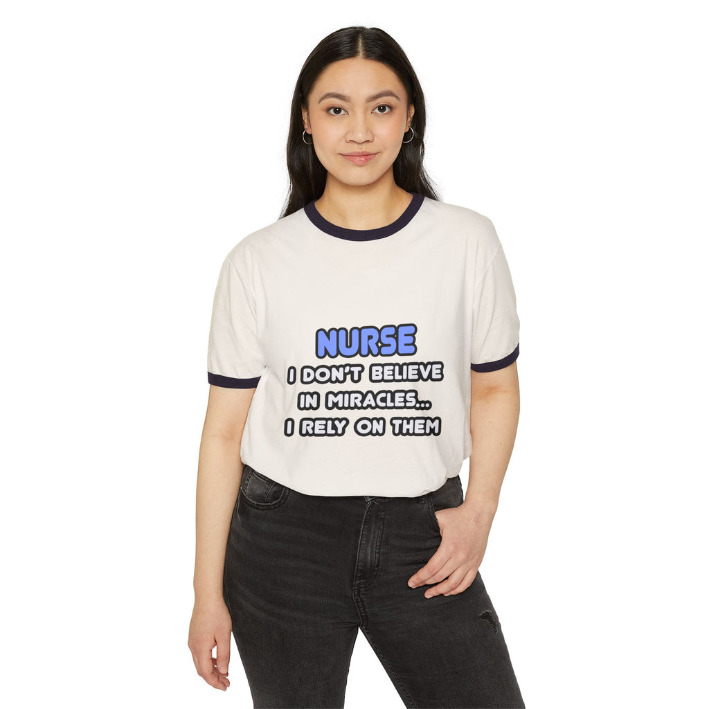 Nurse Ringer Tee — “I Don’t Believe in Miracles… I Rely on Them” Cotton T-Shirt