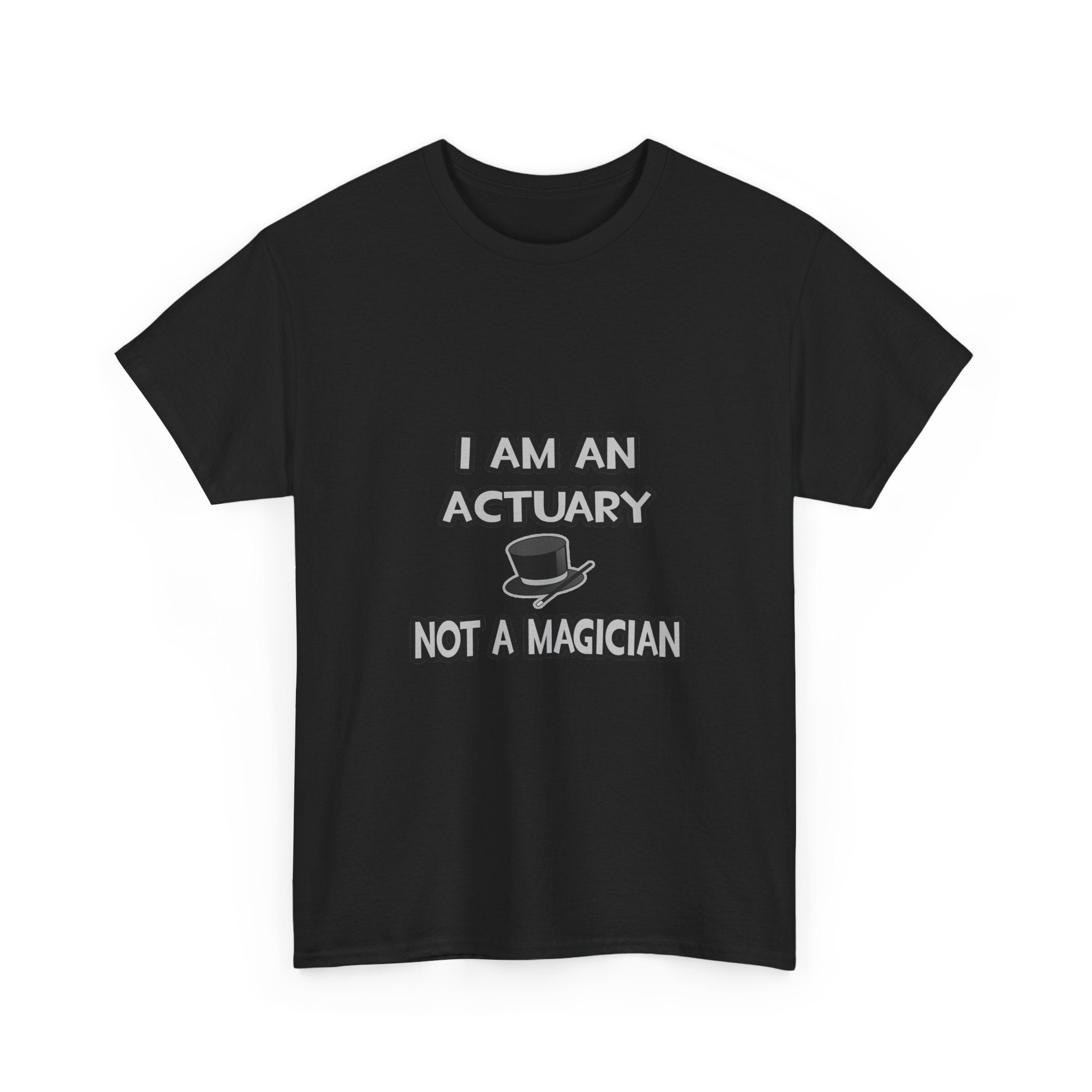 I Am An Actuary... Not A Magician - Unisex Heavy Cotton Tee