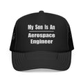 My Son Is An Aerospace Engineer - Foam Trucker Hat