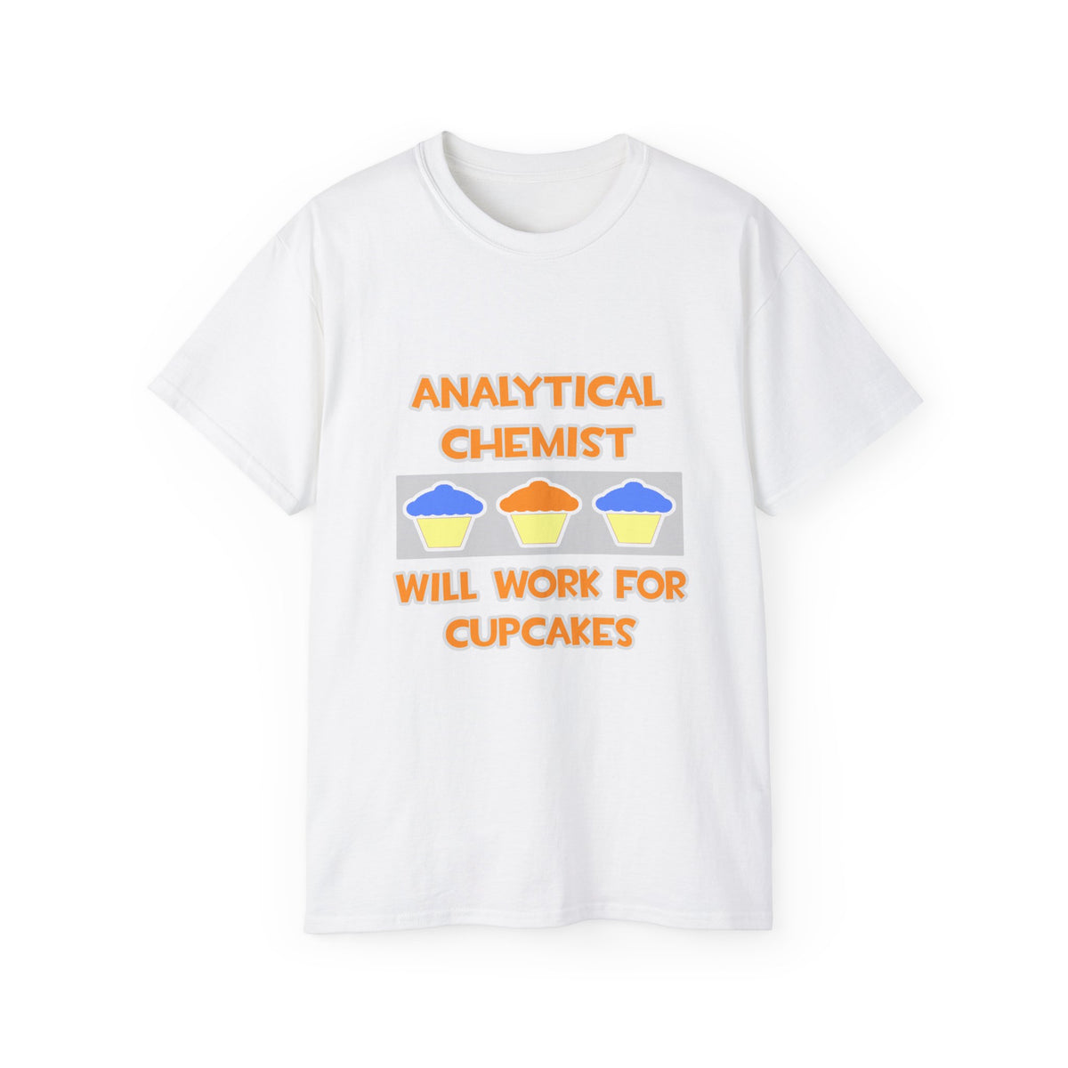 Analytical Chemist ... Will Work For Cupcakes - Unisex Ultra Cotton Tee