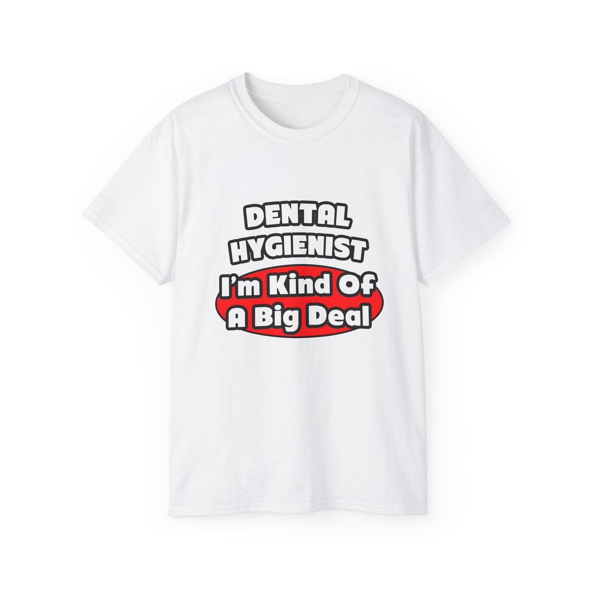 Dental Hygienist...Big Deal - Unisex Ultra Cotton Tee