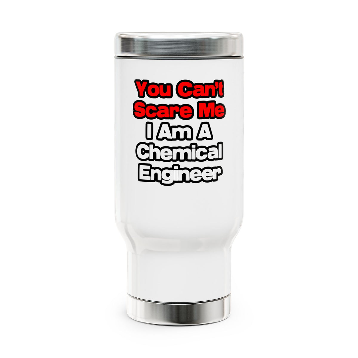 You Can't Scare Me...Chemical Engineer - Stainless Steel Travel Mug with Handle, 14oz