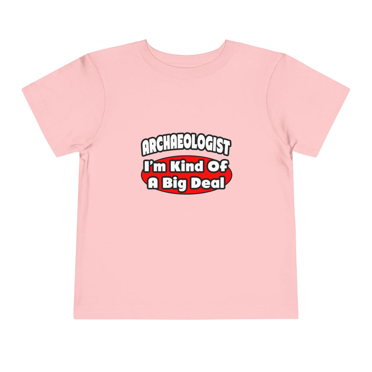 Archaeologist...Big Deal - Toddler Short Sleeve Tee