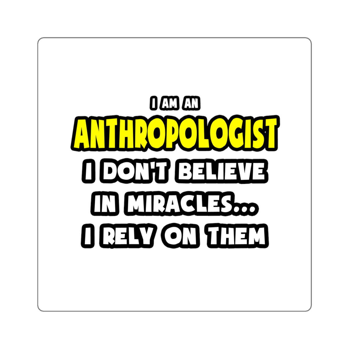Miracles and Anthropologists ... Funny - Square Stickers