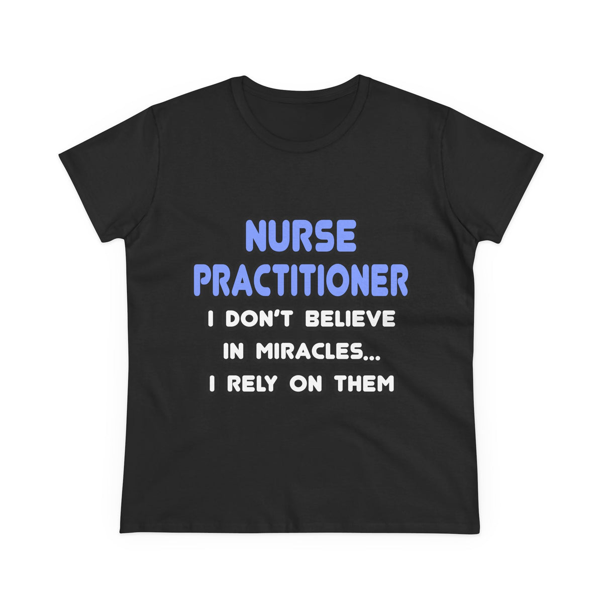 Miracles and Nurse Practitioners - Women's Midweight Cotton Tee