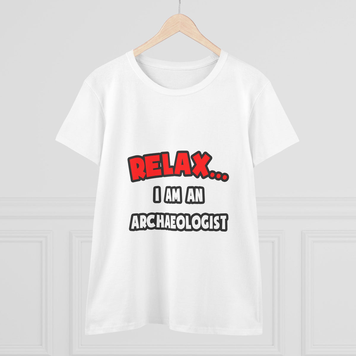 Relax ... I Am An Archaeologist - Women's Midweight Cotton Tee