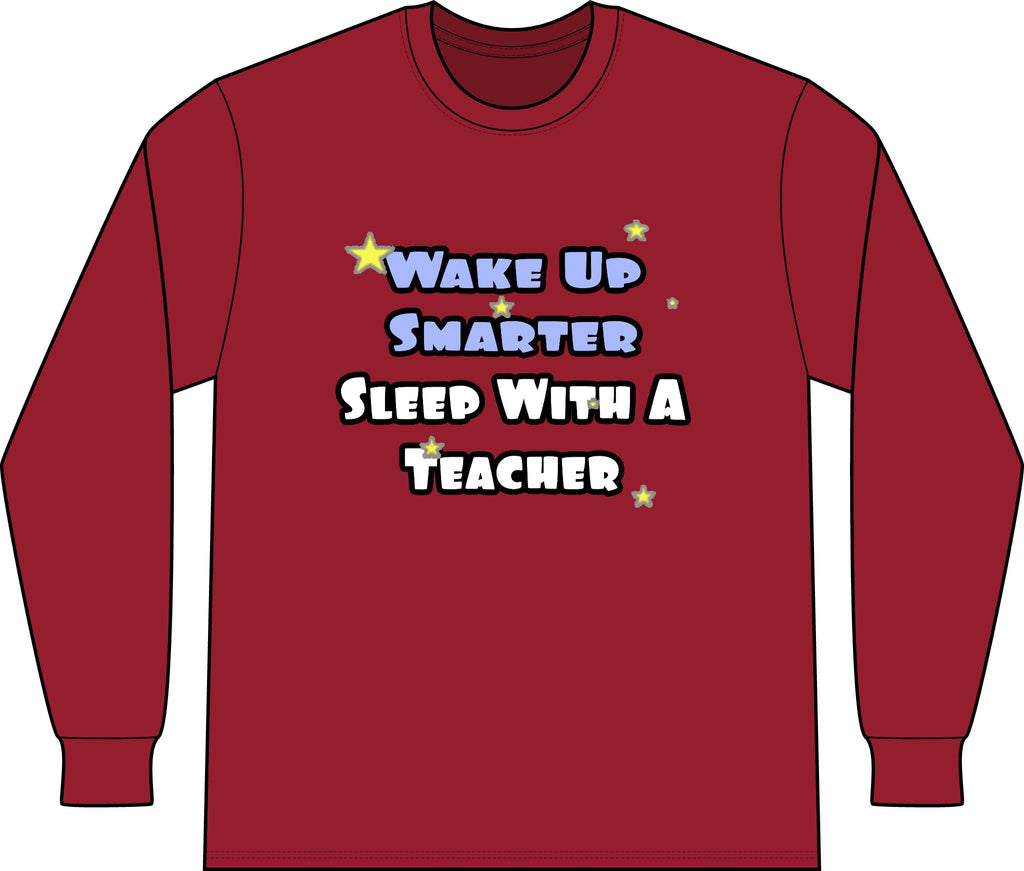Wake Up Smarter...Sleep With a Teacher - Unisex Long Sleeve T-Shirt