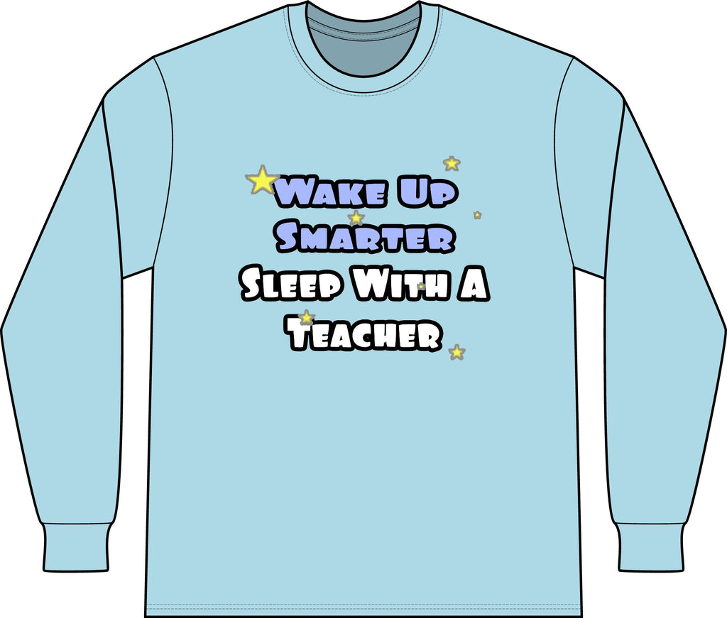 Wake Up Smarter...Sleep With a Teacher - Unisex Long Sleeve T-Shirt