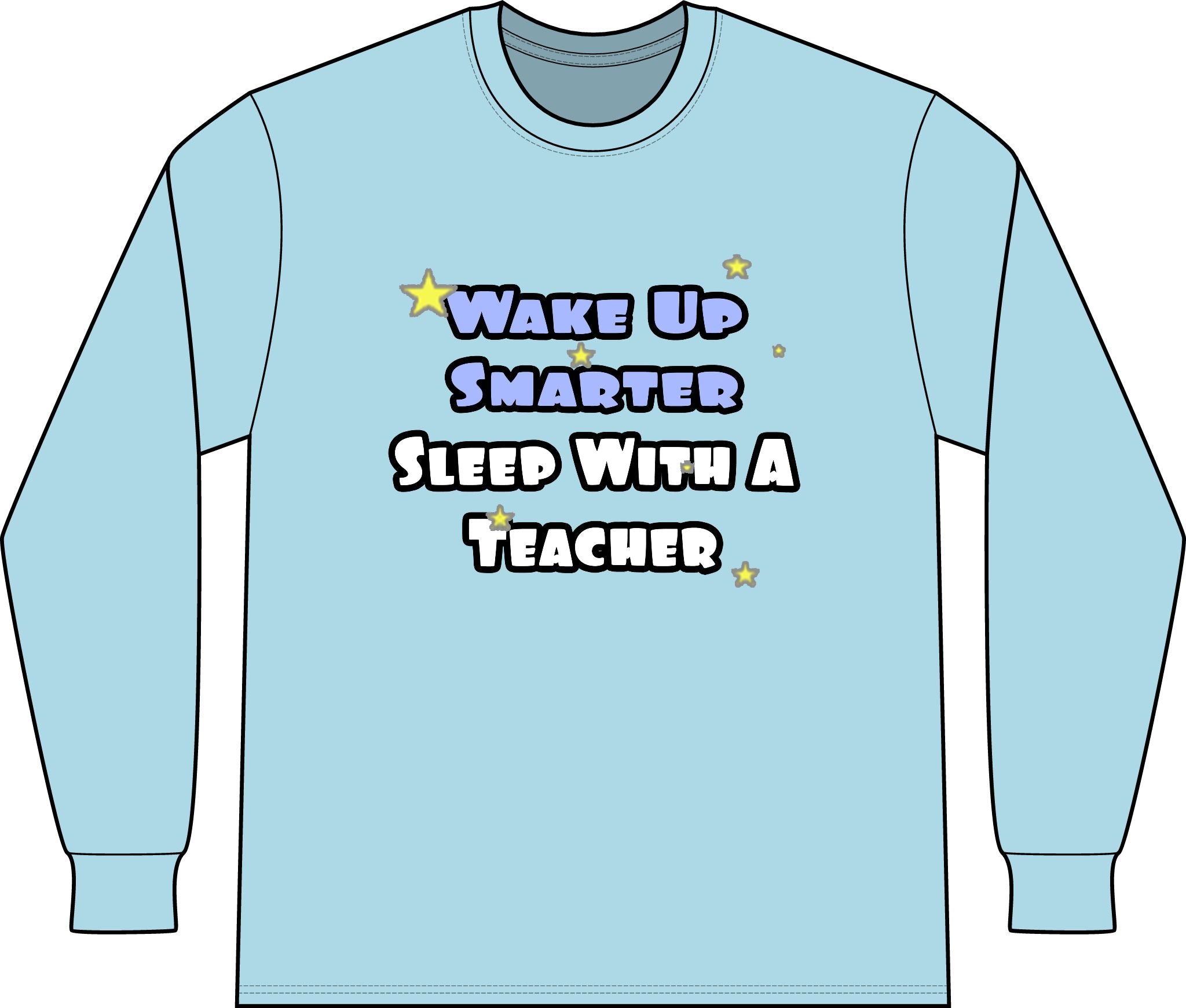 Wake Up Smarter...Sleep With a Teacher - Unisex Long Sleeve T-Shirt