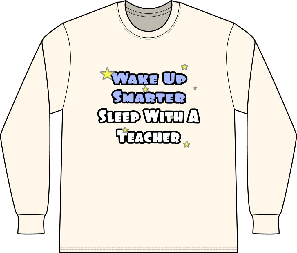 Wake Up Smarter...Sleep With a Teacher - Unisex Long Sleeve T-Shirt