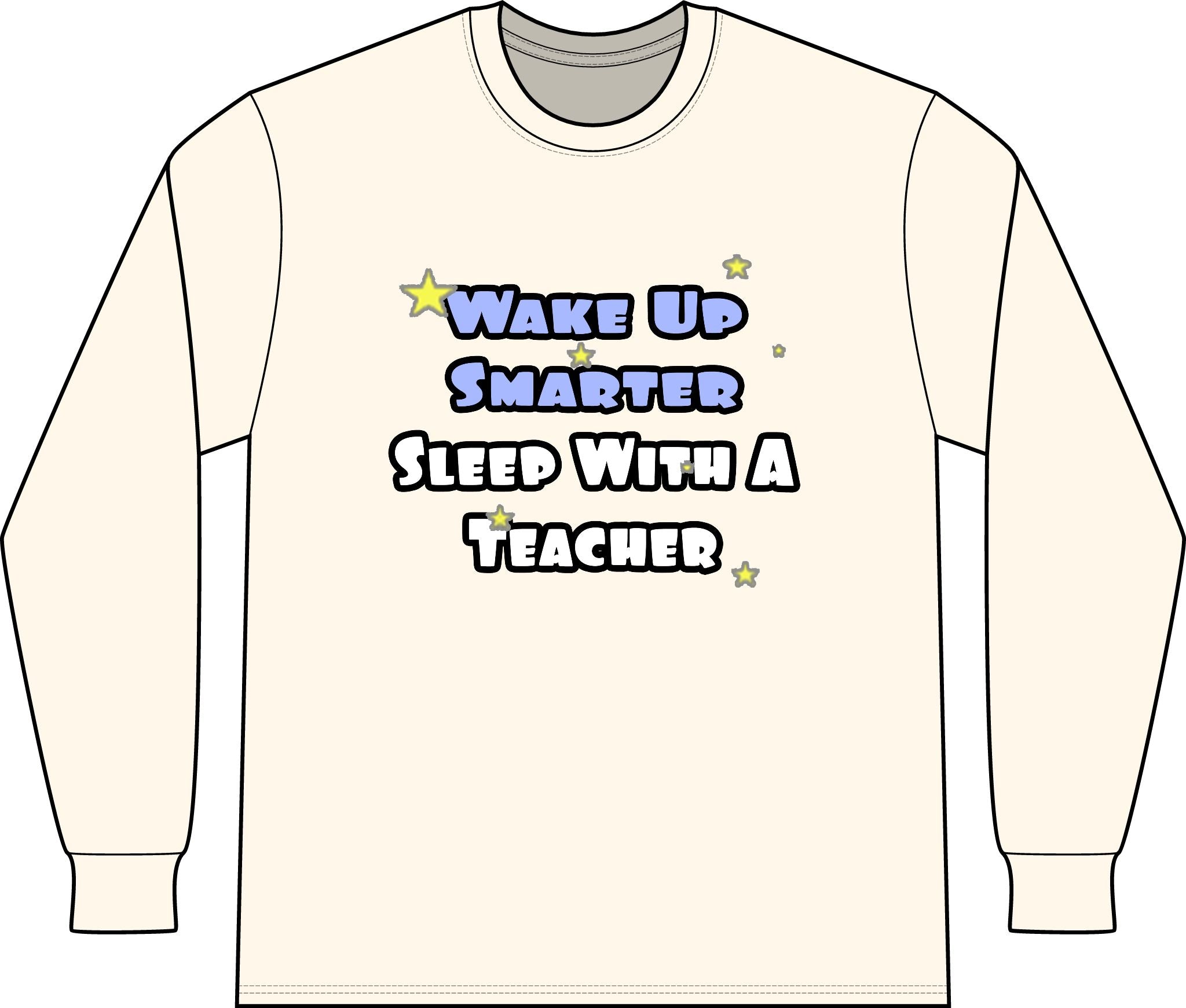 Wake Up Smarter...Sleep With a Teacher - Unisex Long Sleeve T-Shirt